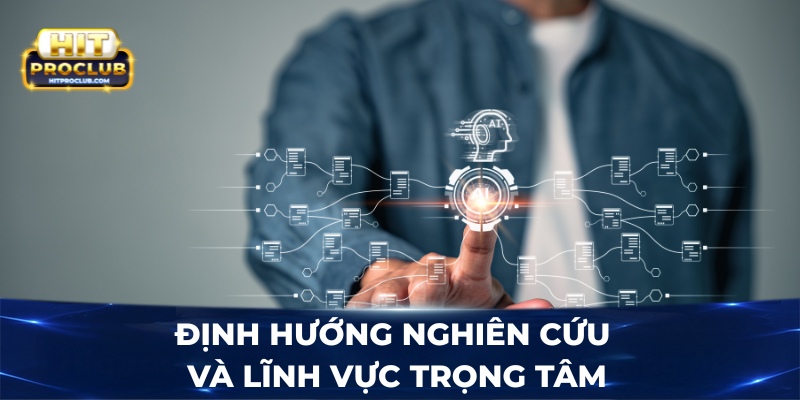 Định hướng nghiên cứu và lĩnh vực trọng tâm