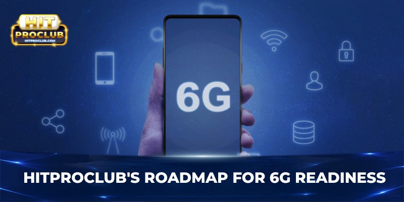Hitproclub's roadmap for 6G readiness