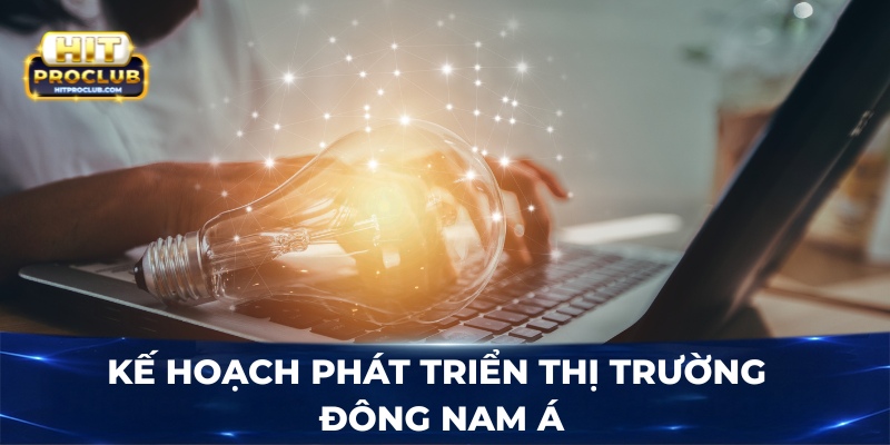 Kế hoạch phát triển thị trường Đông Nam Á