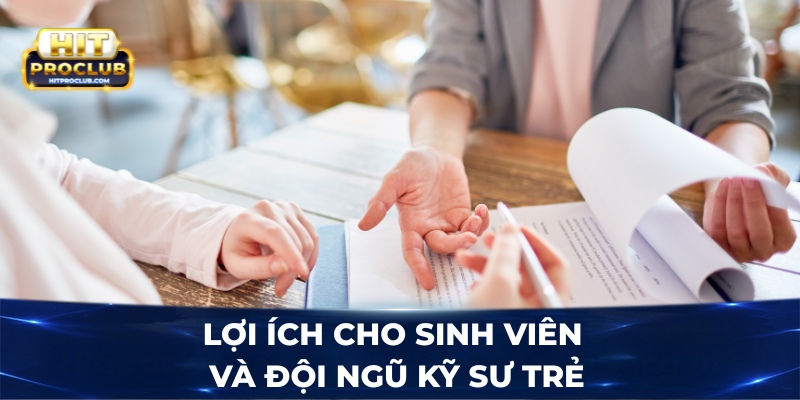 Lợi ích cho sinh viên và đội ngũ kỹ sư trẻ
