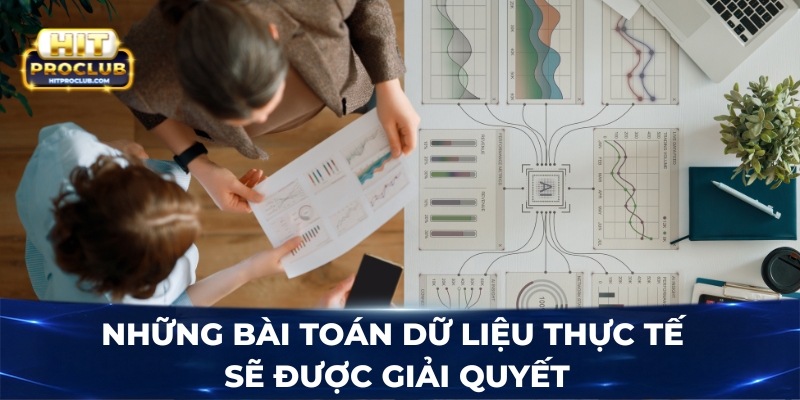 Những bài toán dữ liệu thực tế sẽ được giải quyết