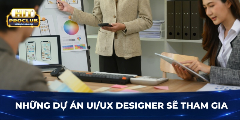 Những dự án UI/UX Designer sẽ tham gia