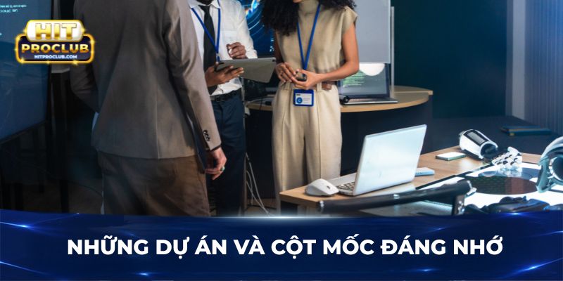 Những dự án và cột mốc đáng nhớ