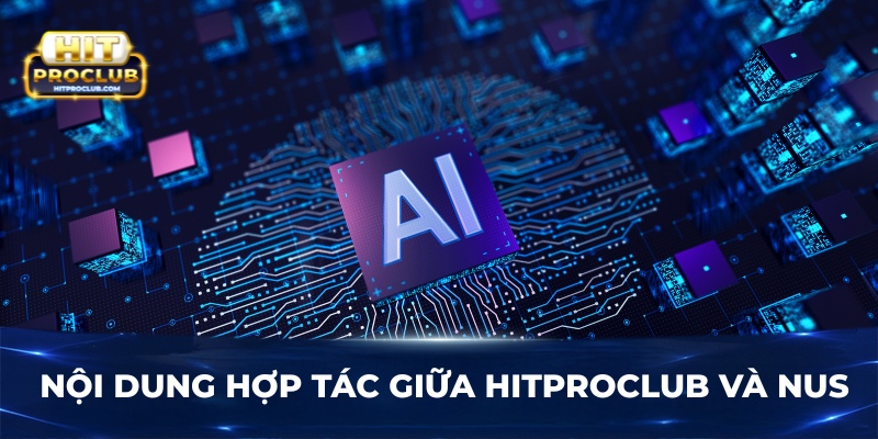 Nội dung hợp tác giữa Hitproclub và NUS