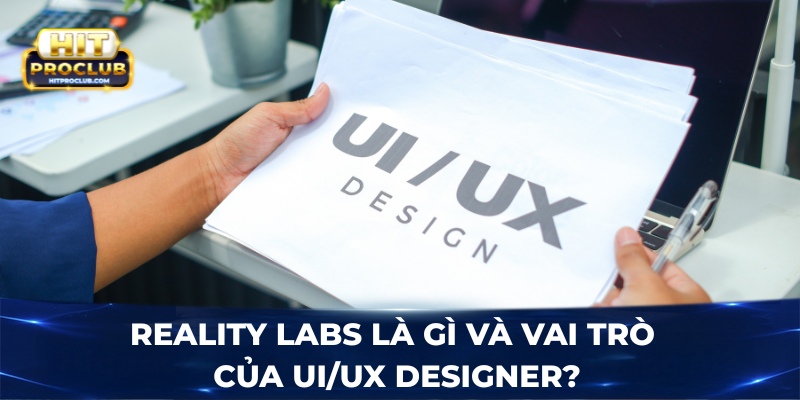 Reality Labs là gì và vai trò của UI/UX Designer?