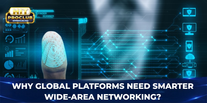 Why global platforms need smarter wide-area networking?