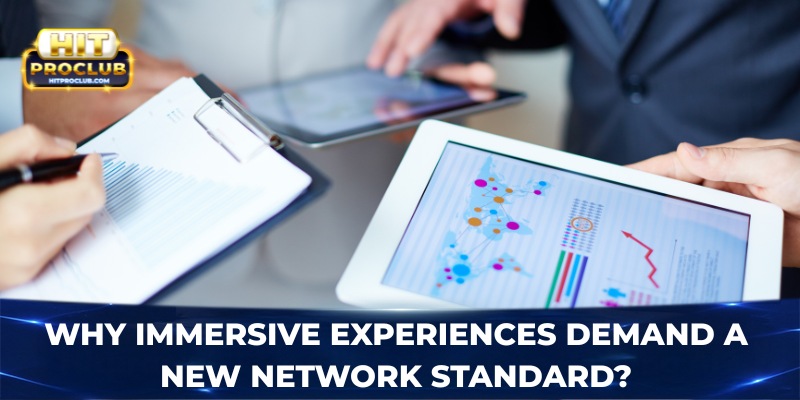 Why immersive experiences demand a new network standard?