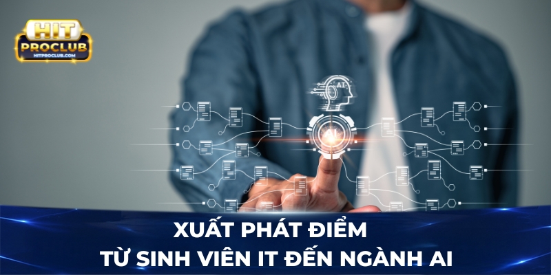 Xuất phát điểm - Từ sinh viên IT đến ngành AI