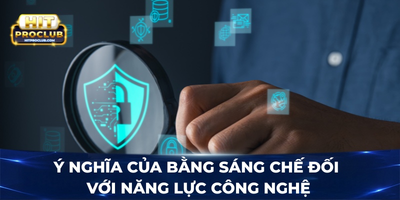 Ý nghĩa của bằng sáng chế đối với năng lực công nghệ