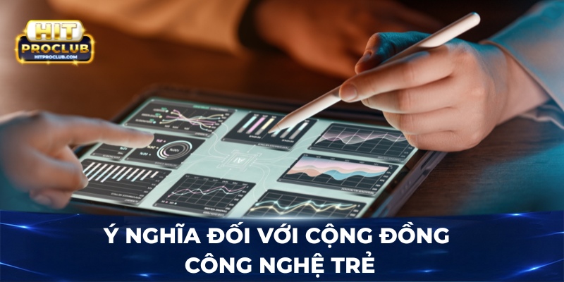 Ý nghĩa đối với cộng đồng công nghệ trẻ