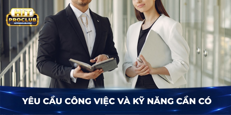 Yêu cầu công việc và kỹ năng cần có