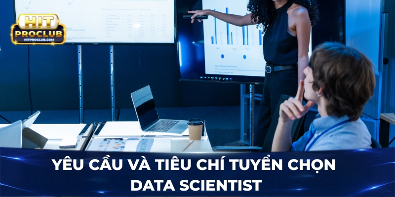 Yêu cầu và tiêu chí tuyển chọn Data Scientist