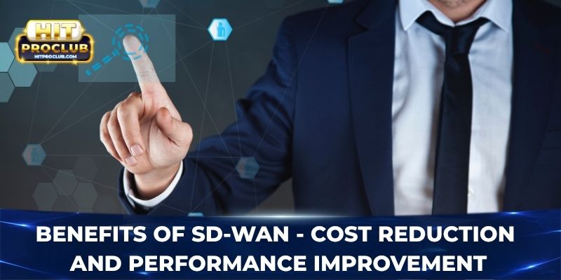 Benefits of SD-WAN - Cost reduction and performance improvement