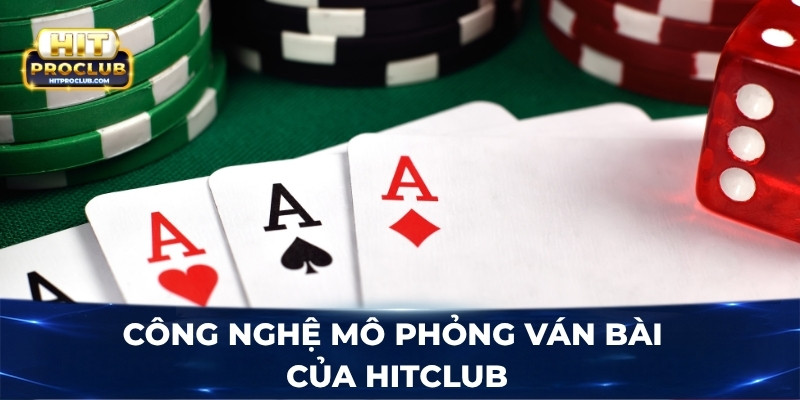 Công nghệ mô phỏng ván bài của Hitclub