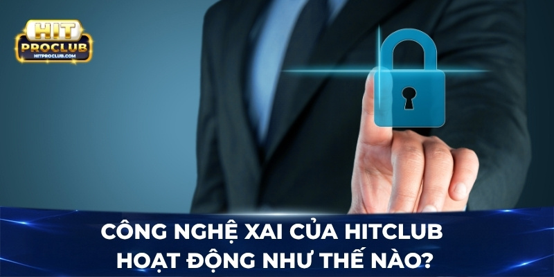 Công nghệ XAI của Hitclub hoạt động như thế nào?