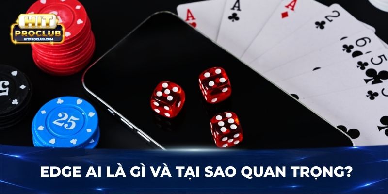 Edge AI là gì và tại sao quan trọng?