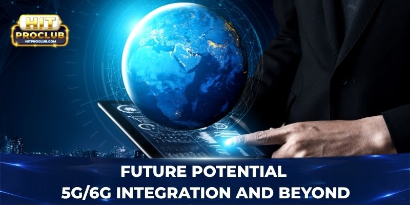 Future potential - 5G/6G integration and beyond