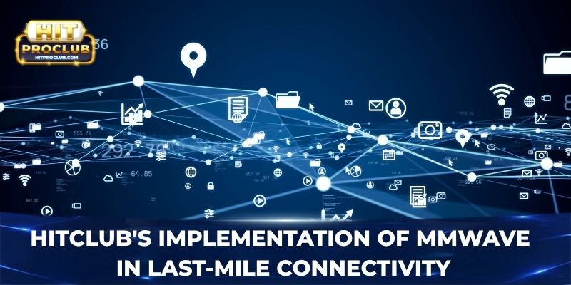 Hitclub's implementation of mmWave in last-mile connectivity
