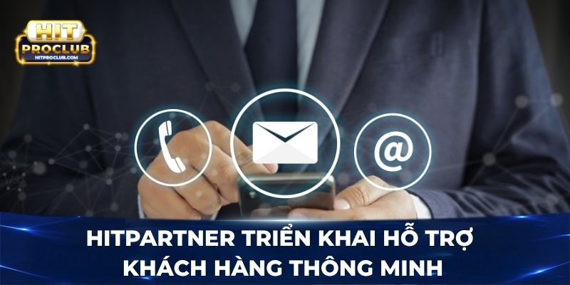 Hitpartner triển khai hỗ trợ khách hàng thông minh