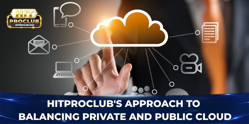 Hitproclub's approach to balancing private and public cloud