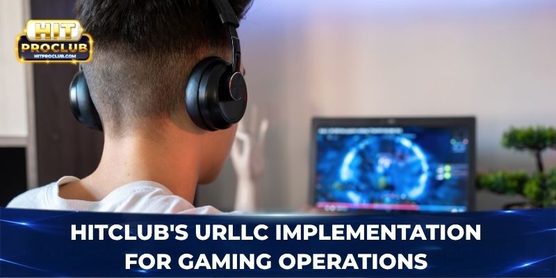 Hitproclub's URLLC implementation for gaming operations