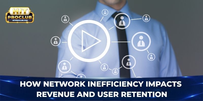 How network inefficiency impacts revenue and user retention