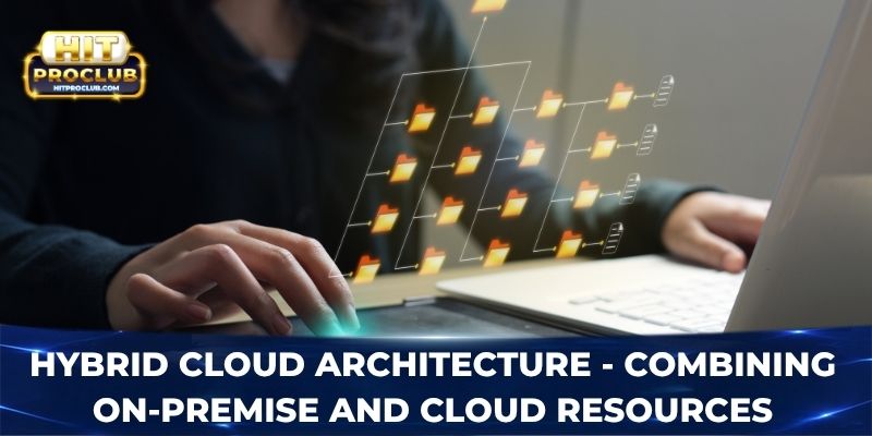 Hybrid cloud architecture - Combining on-premise and cloud resources