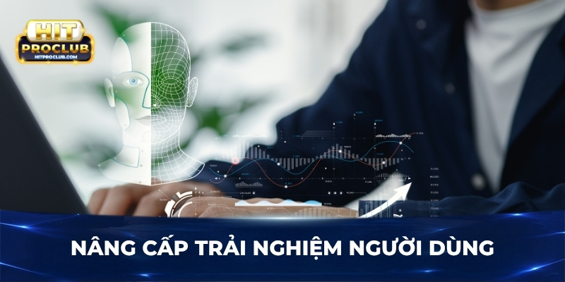 Nâng cấp trải nghiệm người dùng