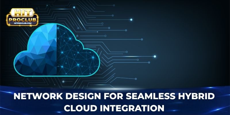 Network design for seamless hybrid cloud integration
