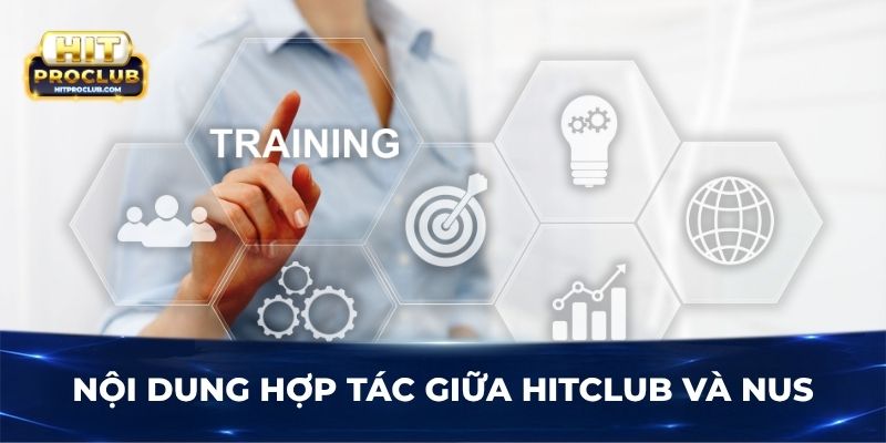 Nội dung hợp tác giữa Hitclub và NUS