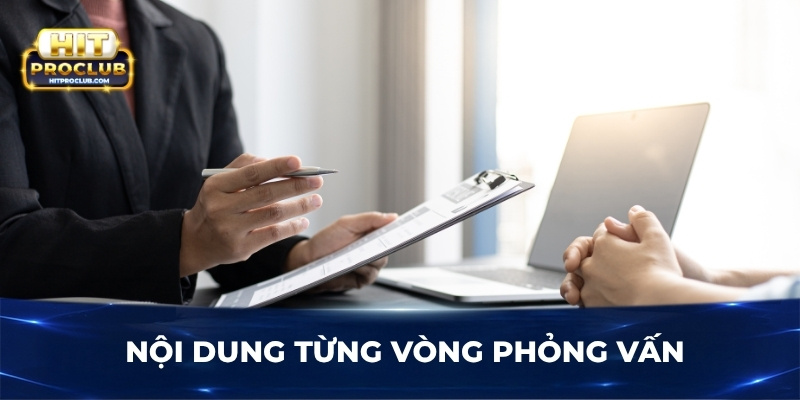 Nội dung từng vòng phỏng vấn