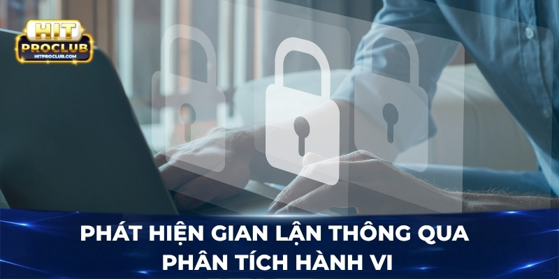 Phát hiện gian lận thông qua phân tích hành vi