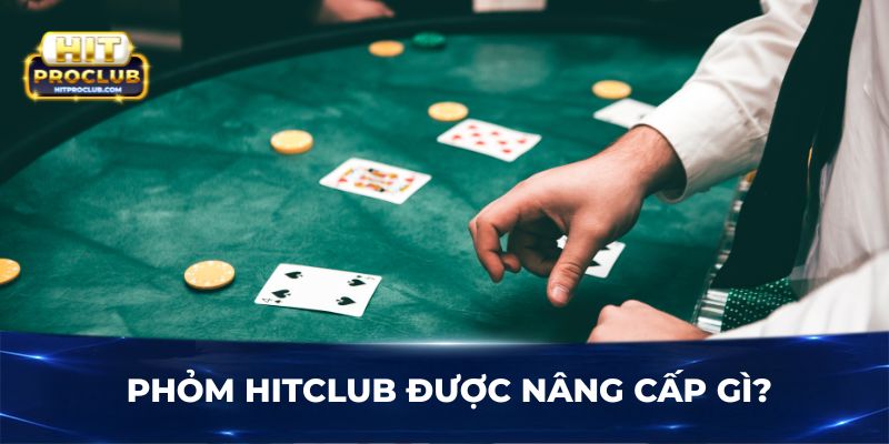 Phỏm Hitclub được nâng cấp gì?