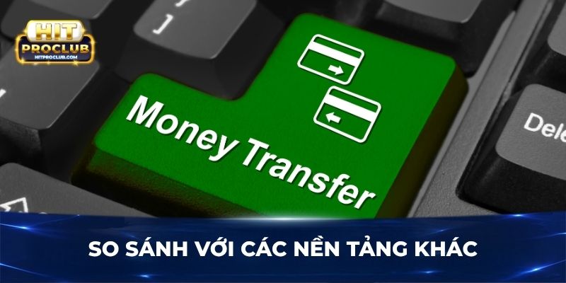 So sánh với các nền tảng khác