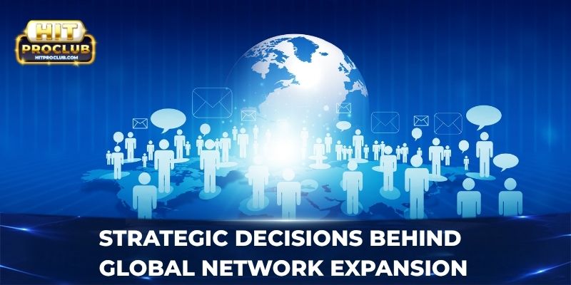 Strategic decisions behind global network expansion