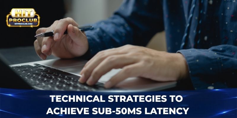 Technical strategies to achieve sub-50ms latency