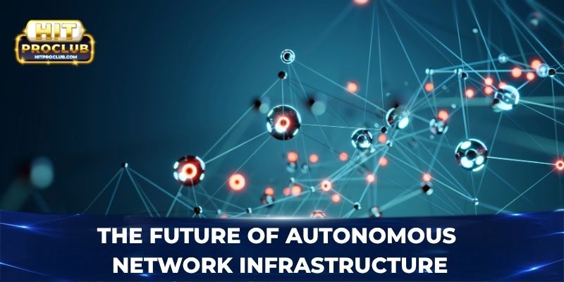 The future of autonomous network infrastructure