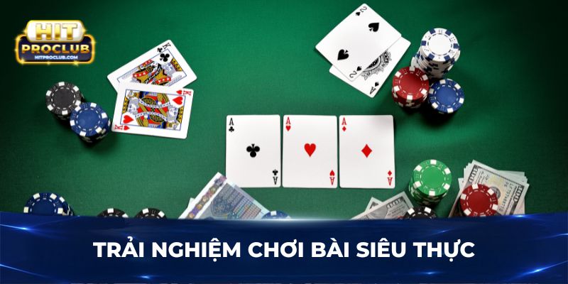 Trải nghiệm chơi bài siêu thực