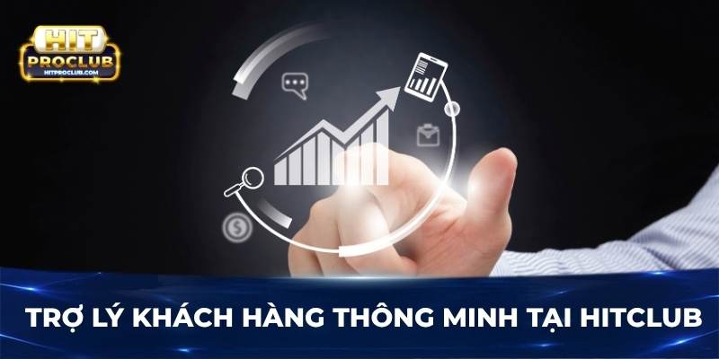 Trợ lý khách hàng thông minh tại Hitclub
