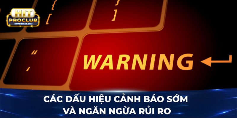 Các dấu hiệu cảnh báo sớm và ngăn ngừa rủi ro