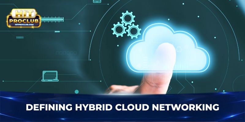 Defining hybrid cloud networking 