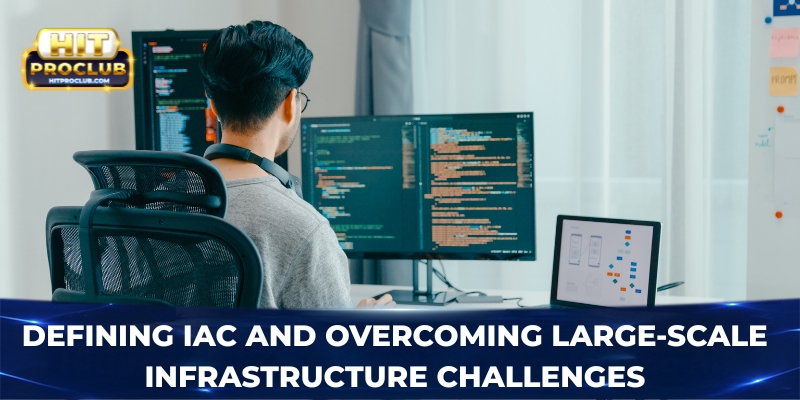 Defining IaC and overcoming large-scale infrastructure challenges 