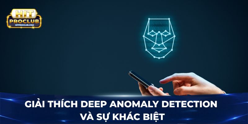 Giải thích Deep Anomaly Detection và sự khác biệt