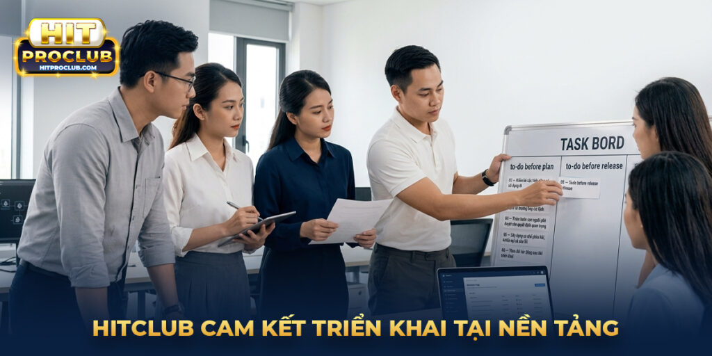Hitclub cam kết triển khai tại nền tảng