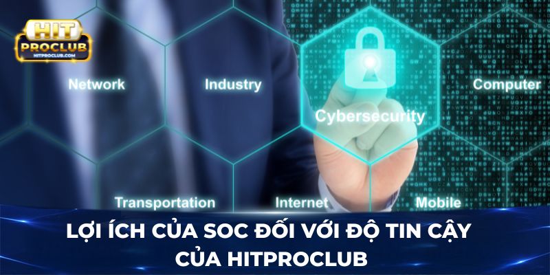 Lợi ích của SOC đối với độ tin cậy của Hitproclub