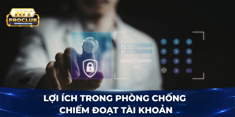 Lợi ích trong phòng chống chiếm đoạt tài khoản