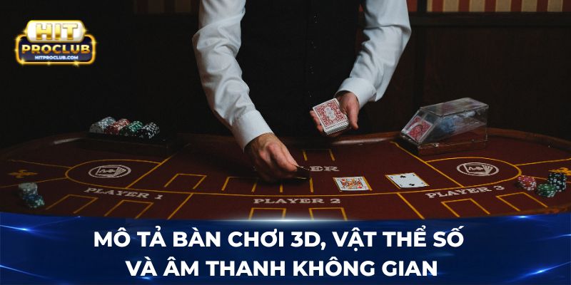 Mô tả bàn chơi 3D, vật thể số và âm thanh không gian