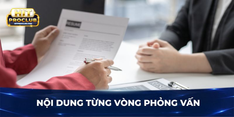 Nội dung từng vòng phỏng vấn