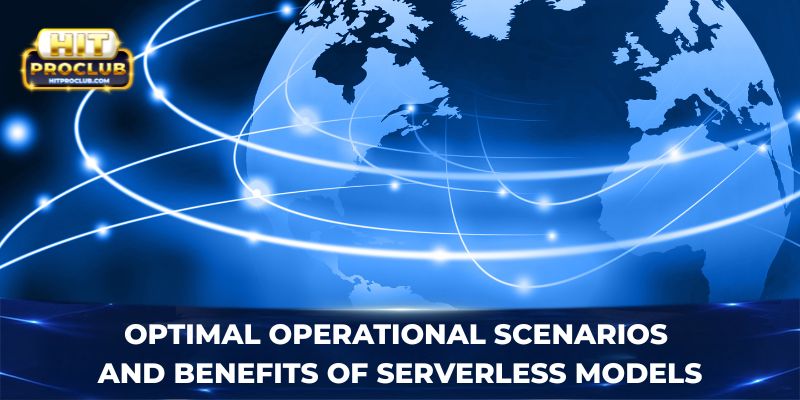 Optimal operational scenarios and benefits of serverless models