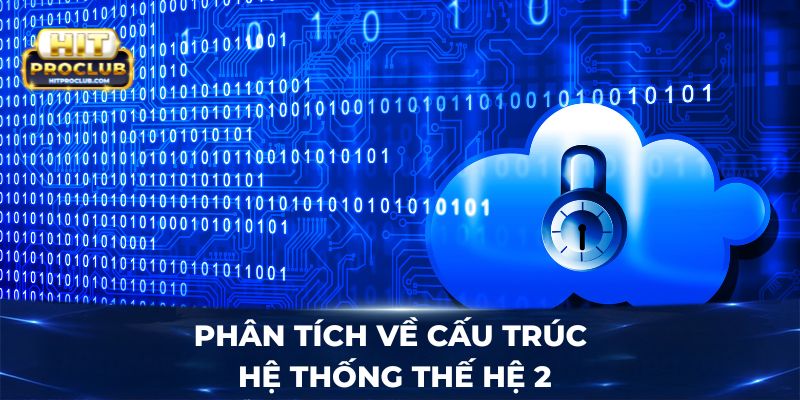 Phân tích về cấu trúc hệ thống thế hệ 2 